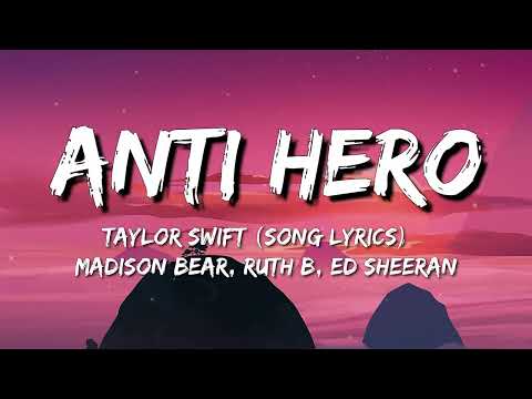 Anti Hero - Taylor Swift Song Lyrics   Madison Bear, Ruth B, Ed Sheeran
