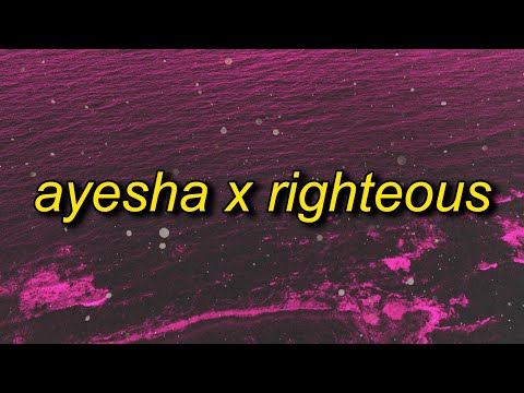 ayesha x righteous