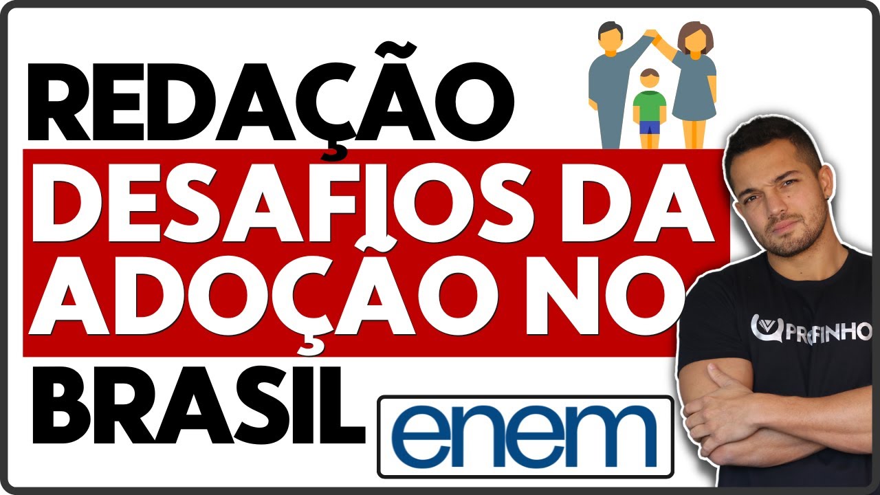Os Desafios Da Adoção No Brasil #AULA33 | Redação Enem 2022 | PROFINHO DA REDAÇÃO