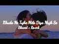 Khuda Ne Tujhe Mila Diya Mujh Se || slowed + reverb + 16D + lyrics ||
