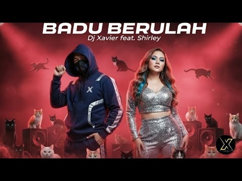 BADU BERULAH - DJ XAVIER Feat Shirley
