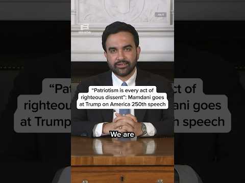 'Patriotism is every act of righteous dissent.' Mamdani goes at Trump on America 250th speech