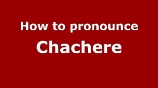 How to pronounce Chachere