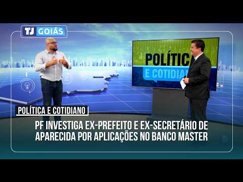 PF INVESTIGA EX-PREFEITO E EX-SECRETÁRIO DE APARECIDA DE GOIÂNIA POR APLICAÇÕES NO BANCO MASTER