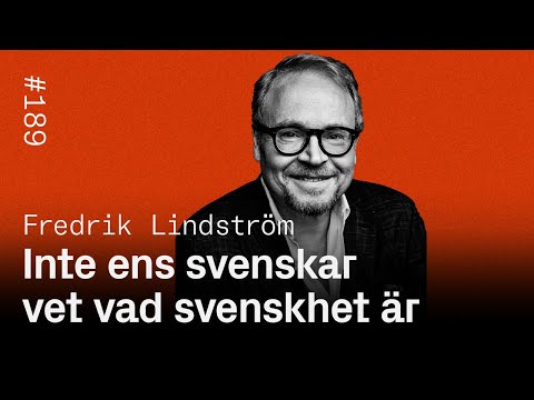 #189: Inte ens svenskar vet vad svenskhet är - Fredrik Lindström
