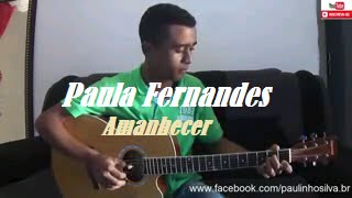 (Paula Fernandes) Amanhecer - Paulinho Silva (Violão fingerstyle)