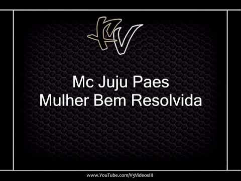Mc Juju Paes - Mulher Bem Resolvida