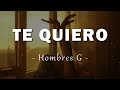 Hombres G - Te Quiero - Letra