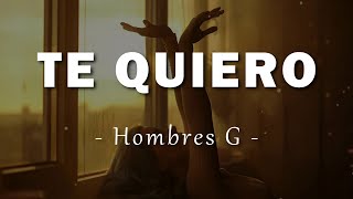 Hombres G - Te Quiero - Letra