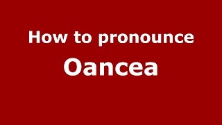 How to pronounce Oancea