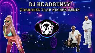 DJ HeadBunny - Zabranen Trap Kuchek Remix
