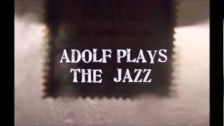 Adolf Plays The Jazz - Every Single Moment