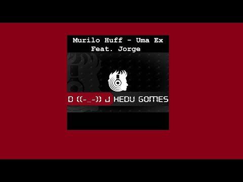 Murilo Huff - Uma Ex Feat. Jorge (Remix DJ Hedu Gomes)