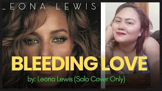 BLEEDING LOVE - Leona Lewis (Solo Cover Only)