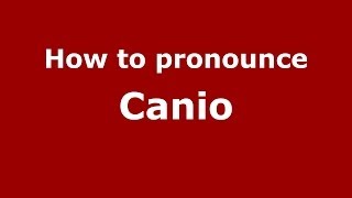 How to pronounce Canio