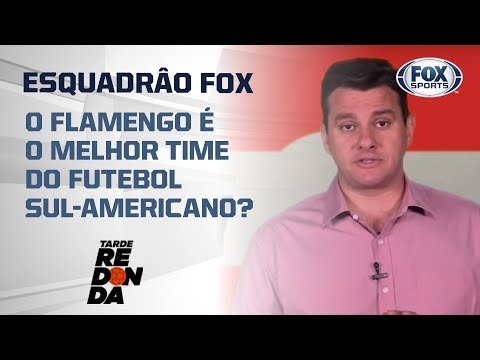 ESQUADRÃO FOX! O Flamengo é o melhor time do futebol sul-americano?