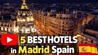 Where to Stay in Madrid? Top 5 Hotels You Must Know