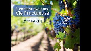 COMMENT AVOIR UNE VIE FRUCTUEUSE ? 2ème partie
