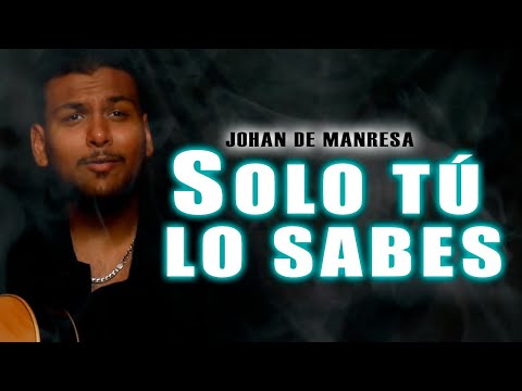 SOLO TÚ LO SABES  - Johan De Manresa (Video Oficial)