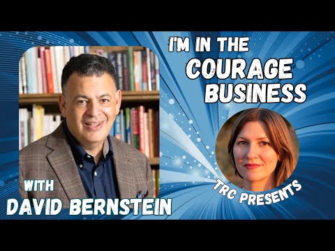 I'm in the Courage Business, with David Bernstein