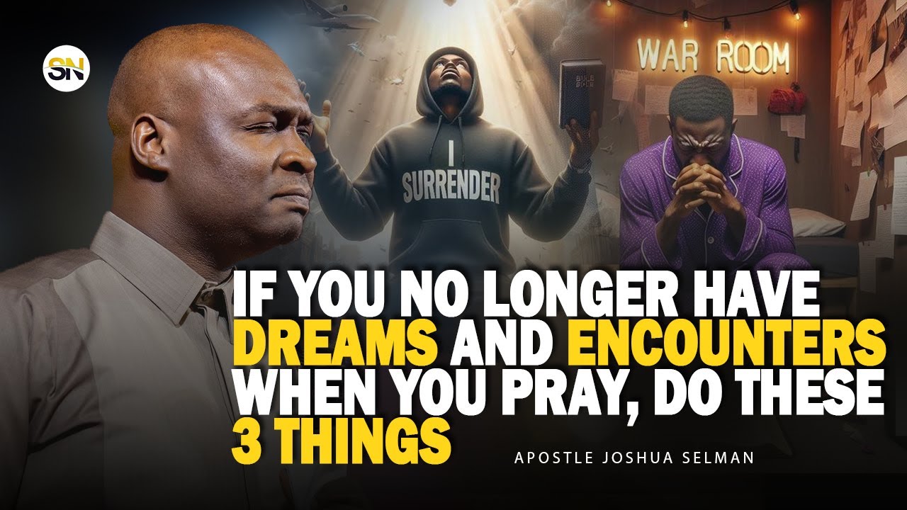 IF YOU NO LONGER HAVE DREAMS AND ENCOUNTER WHEN YOU PRAY, DO THESE 3 THINGS || APST JOSHUA SELMAN