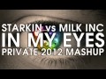 Starkin vs Milk Inc - In My Eyes (Private 2012 ...