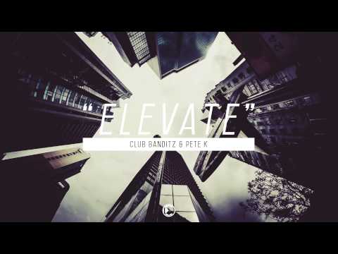 Club Banditz & Pete K - Elevate