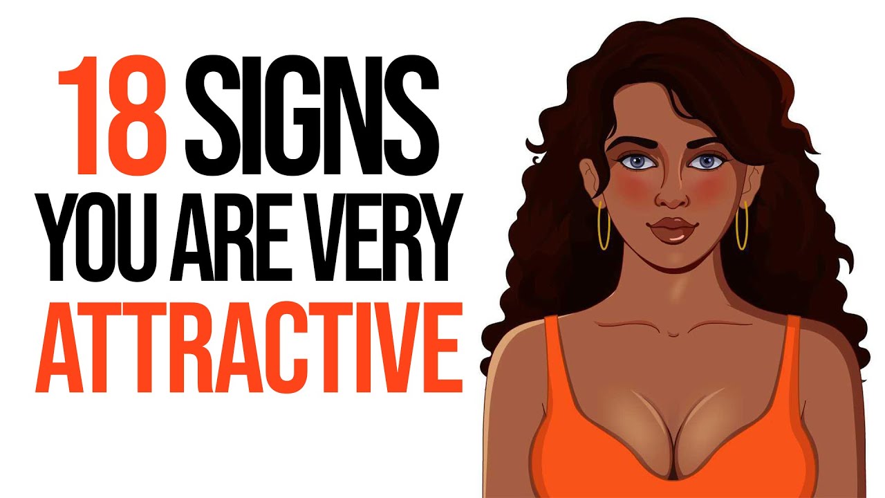 18 Signs You’re an Extremely Attractive Person