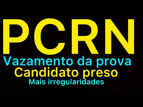 PCRN: Vazamento da prova; mais irregularidades; candidato preso