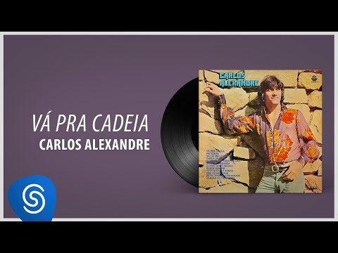 Carlos Alexandre - Vá Pra Cadeia (Álbum Completo: 1978)