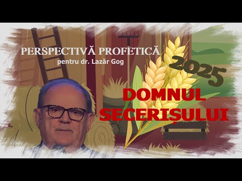 Perspectivă profetică 2025, pentru dr. Lazăr Gog