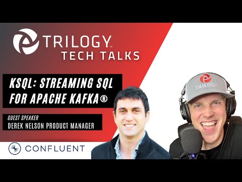 KSQL: Streaming SQL for Apache Kafka® - Trilogy Tech Talks ft. Confluent