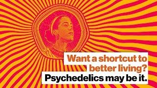 Want a shortcut to better living? Psychedelics may be it. | Michael Pollan