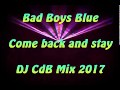 Bad Boys Blue - Come back and stay (DJ CdB Mix 2017)