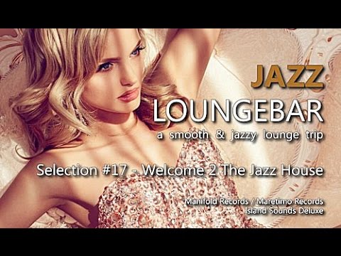 Jazz Loungebar - Selection #17 Welcome 2 The Jazz House, HD, 2018, Smooth Lounge Music