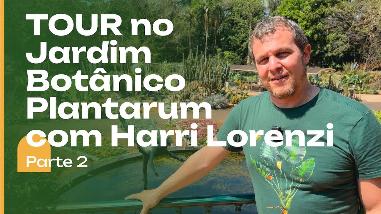 Jardim Botânico PLANTARUM com Harri Lorenzi.  Parte 2.