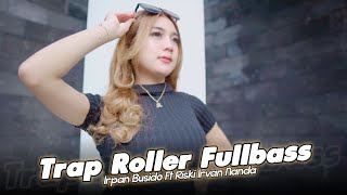 Download lagu Dj Trap Roller Fullbass - Irpan Busido Ft Riski Irvan Nanda 69 Project mp3