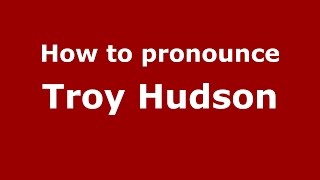 How to pronounce Troy Hudson