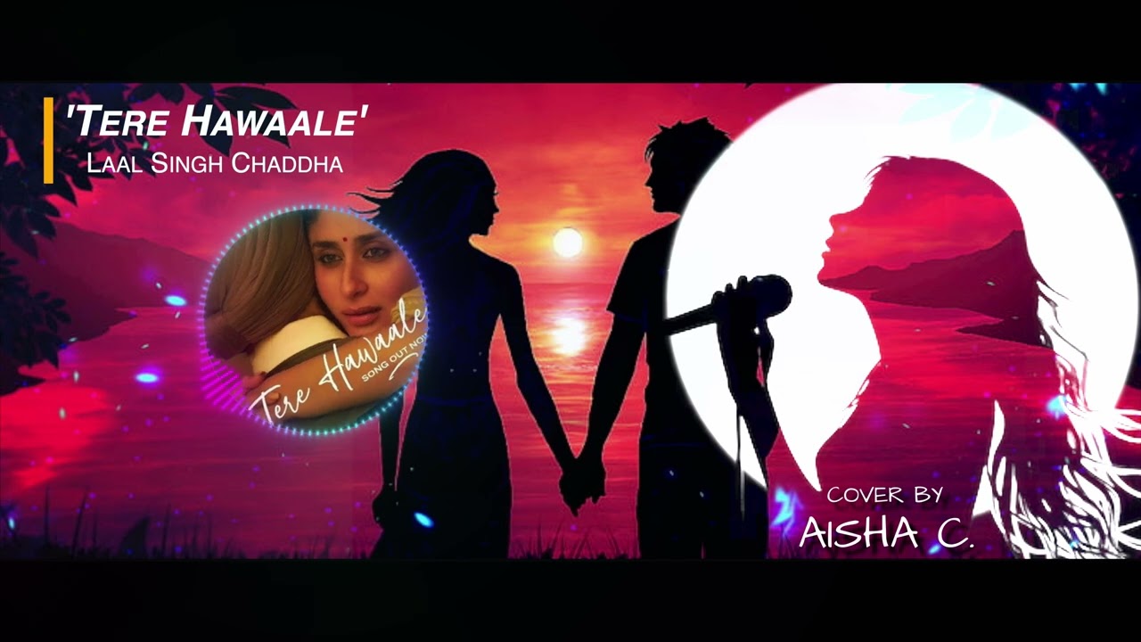 Tere Hawaale l Cover by Aisha C l Arijit Singh | Shilpa Rao | Pritam | Laal Singh Chaddha |Amir khan