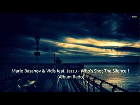 Mario Basanov & Vidis feat. Jazzu - Who's Shot The Silence ! (Album Redo)