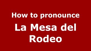 How to pronounce La Mesa Del Rodeo