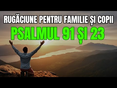 Cea Mai Puternica Rugaciune pentru FAMILIE și COPII din PSALMUL 91 și 23