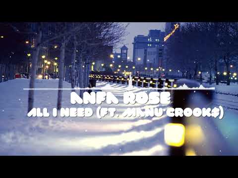 Anfa Rose - All I Need (ft. Manu Crook$)