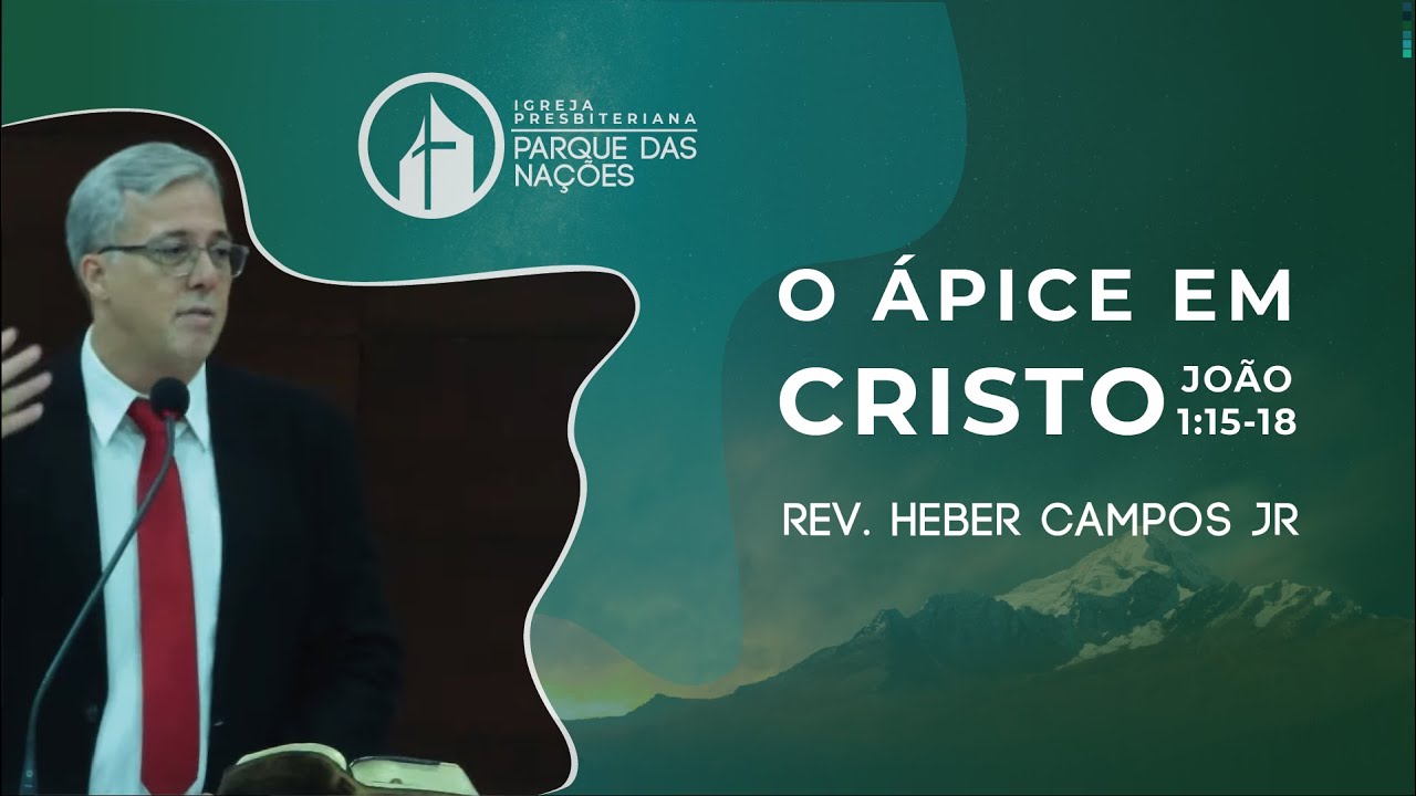O Ápice em Cristo - Rev. Heber Campos Jr.