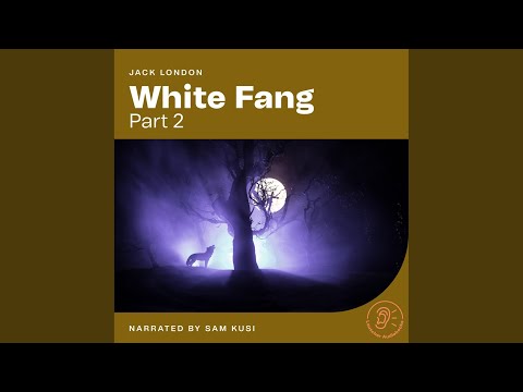 Chapter 20 - White Fang (Part 2)