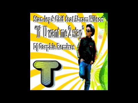 IF U WANT ME 2 STAY - STAN-LEY & CHIF Feat ABRAM WILSON - DJ GARPHIE VOCAL MIX