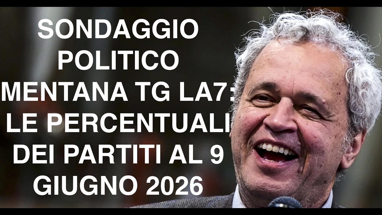 SONDAGGIO POLITICO MENTANA TG LA7: LE PERCENTUALI DEI PARTITI AL 9 GIUGNO 2026