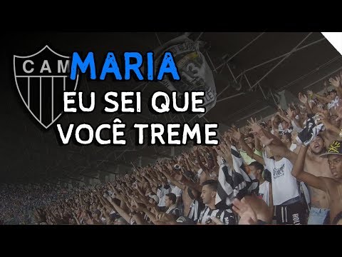 MARIA, EU SEI QUE VOCÊ TREME ♪ - Atlético Mineiro