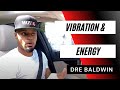 Vibration Energy Dre Baldwin