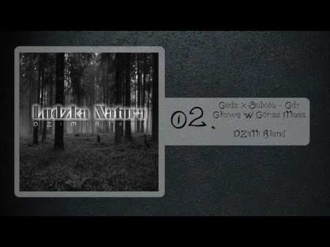 02. Gedz x Sobota - Gdy Głowę W Górze Masz (DZiMi Blend) [Ludzka Natura] 2017